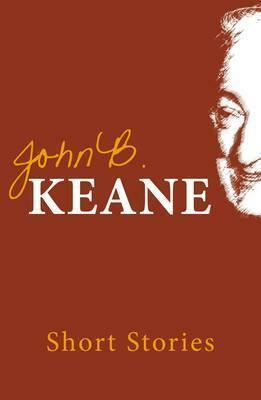 The Short Stories of John B. Keane by John Brendan Keane