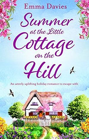 Summer at the Little Cottage on the Hill by Emma Davies