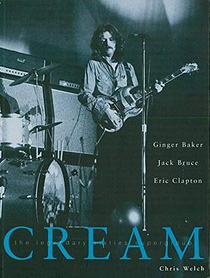 Cream: The Legendary Sixties Supergroup by Chris Welch