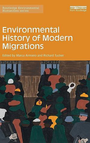 Environmental History of Modern Migrations by Marco Armiero, Richard P. Tucker
