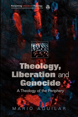 Theology, Liberation and Genocide by Mario I. Aguilar