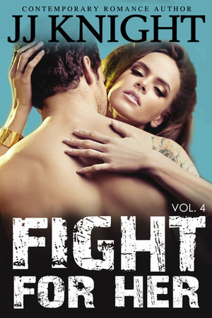 Fight for Her: Volume 4 by J.J. Knight