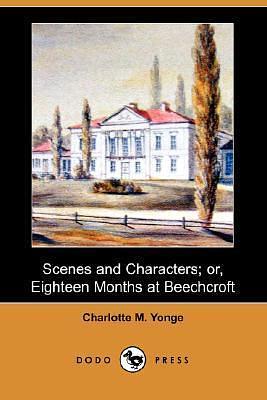 Scenes and Characters; Or, Eighteen Months at Beechcroft by Charlotte Mary Yonge