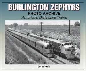 Burlington Zephyrs Photo Archive: America's Distinctive Trains by John Kelly