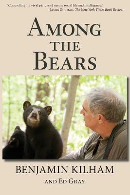 Among the Bears: Raising Orphan Cubs in the Wild by Benjamin Kilham