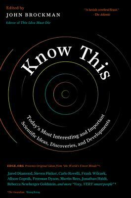 Know This: Today's Most Interesting and Important Scientific Ideas, Discoveries, and Developments by John Brockman