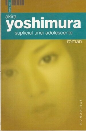 Supliciul unei adolescente by Anca Focşeneanu, Akira Yoshimura
