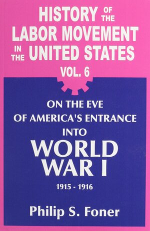 On the Eve of America's Entrance into World War I 1915-1916 by Philip S. Foner