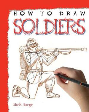 How to Draw Soldiers by Mark Bergin