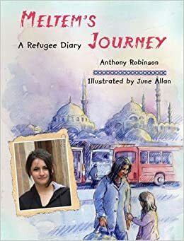 Meltem's Journey: A Refugee Diary by Anthony Robinson, Simon Jones, Annemarie Young