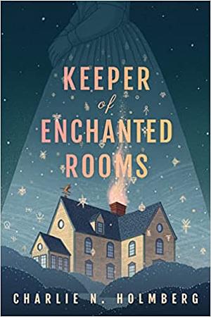 Keeper of Enchanted Rooms by Charlie N. Holmberg