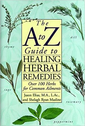 A to Z Guide to Healing Herbal Remedies by Jason Elias