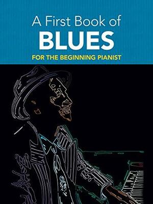 A First Book of Blues: 16 Arrangements for the Beginning Pianist by David Dutkanicz