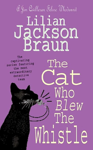 The Cat Who Blew the Whistle by Lilian Jackson Braun