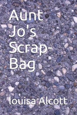 Aunt Jo's Scrap-Bag by Louisa May Alcott