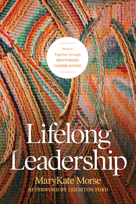 Lifelong Leadership: Woven Together Through Mentoring Communities by MaryKate Morse