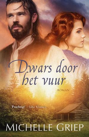 Dwars door het vuur by Michelle Griep