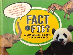 Fact or Fib?: A Challenging Game of True or False by Kathy Furgang