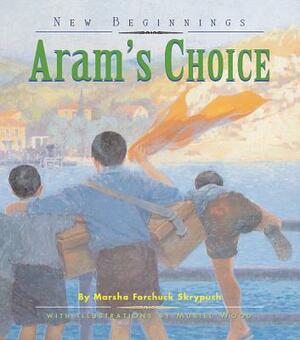 Aram's Choice by Marsha Forchuk Skrypuch