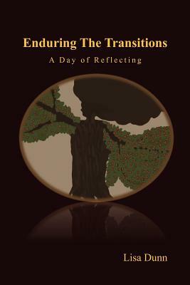 Enduring the Transitions: A Day of Reflecting by Lisa Dunn