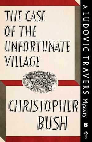 The Case of the Unfortunate Village by Christopher Bush