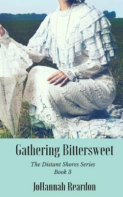 Gathering Bittersweet: Book 3 of the Distant Shores Series by Johannah Reardon