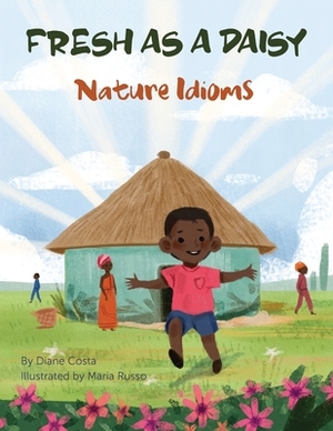 Fresh as a Daisy: Nature Idioms (A Multicultural Book) by Diane Costa