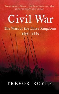 Civil War: The Wars of the Three Kingdoms 1638 - 1660 by Trevor Royle