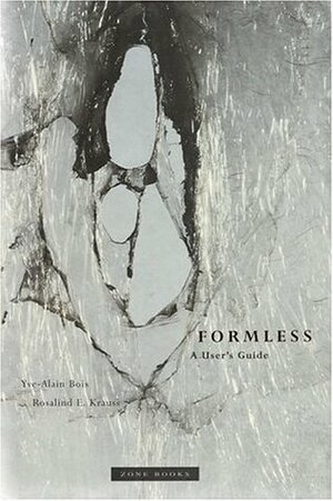 Formless: A User's Guide by Yve-Alain Bois, Rosalind E. Krauss