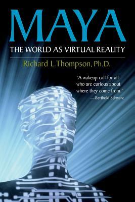 Maya: The World as Virtual Reality by Richard L. Thompson