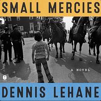 Small Mercies by Dennis Lehane