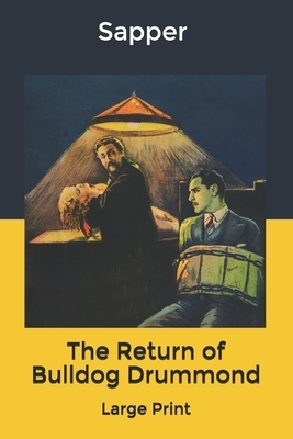 The Return of Bulldog Drummond: Large Print by Sapper