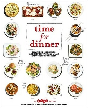 Time for Dinner: Strategies, Inspiration, and Recipes for Family Meals Every Night of the Week by Jenny Rosentrach, Pilar Guzmán, Alanna Stang