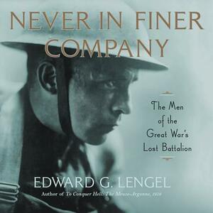 Never in Finer Company: The Men of the Great War's Lost Battalion by 