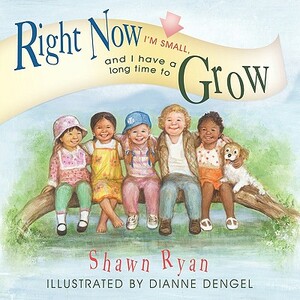 Right Now I'm Small, and I Have a Long Time to Grow by Shawn Ryan