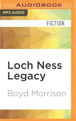 Loch Ness Legacy by Boyd Morrison