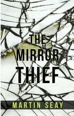 The Mirror Thief by Martin Seay
