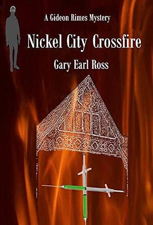 Nickel City Crossfire by Gary Earl Ross, Gary Earl Ross