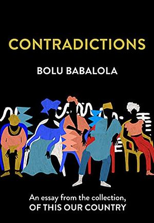 Contradictions: An essay from the collection, Of This Our Country by Bolu Babalola
