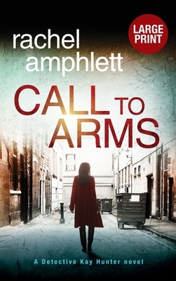 Call to Arms: A Detective Kay Hunter murder mystery by Rachel Amphlett