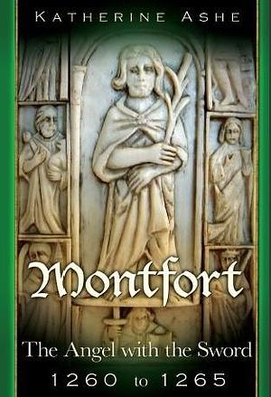 Montfort: The Angel with the Sword - 1260 to 1265 by Katherine Ashe, Katherine Ashe