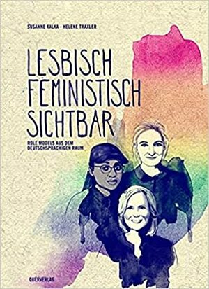 Lesbisch, feministisch, sichtbar: Rolemodels aus dem deutschsprachigen Raum by Susanne Kalka