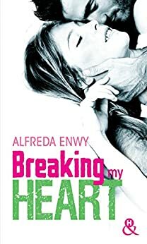 Breaking My Heart by Alfreda Enwy