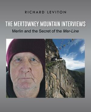 The Mertowney Mountain Interviews: Merlin and the Secret of the Mer-Line by Richard Leviton