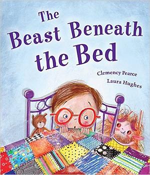 The Beast Beneath the Bed by Clemency Pearce