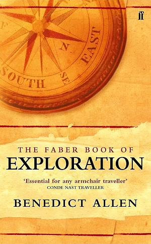 The Faber Book of Exploration by Benedict Allen