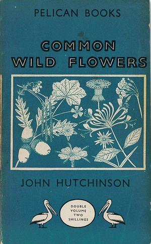 Common Wild Flowers by John Hutchinson