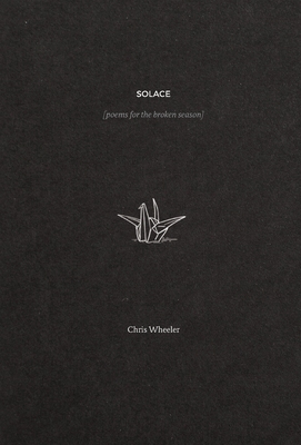 Solace: poems for the broken season by Chris Wheeler