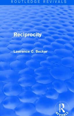 Reciprocity (Routledge Revivals) by Lawrence C. Becker