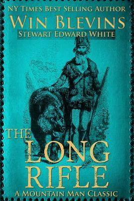 The Long Rifle: Mountain Man Classics by Stewart Edward White, Win Blevins